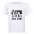 That's A Horrible Idea - What Time? - Adults - T-Shirt