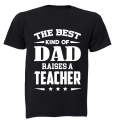 The Best Kind of Dad Raises a Teacher - Adults - T-Shirt