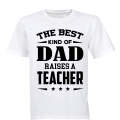 The Best Kind of Dad Raises a Teacher - Adults - T-Shirt