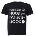 There Ain't No Hood Like Fatherhood! - Adults - T-Shirt