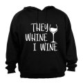 They Whine, I Wine - Wine Glass - Hoodie