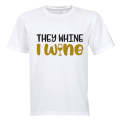 They Whine, I Wine - Adults - T-Shirt