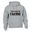 They Whine, I Wine! - Hoodie