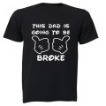 This Dad is Going to be Broke - Adults - T-Shirt
