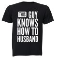 This Guy Knows How to Husband - Adults - T-Shirt