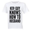 This Guy Knows How to Husband - Adults - T-Shirt