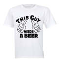 This Guy Needs a Beer - Adults - T-Shirt