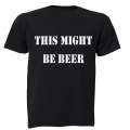 This Might Be Beer - Adults - T-Shirt