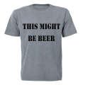 This Might Be Beer - Adults - T-Shirt