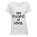 This Might Be Wine - Ladies - T-Shirt