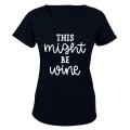 This Might be Wine!! - Ladies - T-Shirt