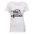 This Wine is making me Awesome! - Ladies - T-Shirt