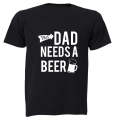 This Dad Needs a Beer - Adults - T-Shirt
