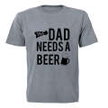 This Dad Needs a Beer - Adults - T-Shirt