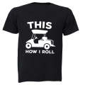 This Is How I Roll - GOLF CART - Adults - T-Shirt