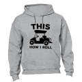 This Is How I Roll - GOLF CART - Hoodie