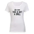 This is Not a Drill - Ladies - T-Shirt