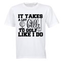 To Golf Like I Do - Adults - T-Shirt