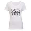 Today, Anything is Possible - Ladies - T-Shirt