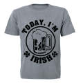 Today, I'm IRISH! - Adults - T-Shirt
