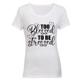 Too Blessed to be Stressed - Ladies - T-Shirt