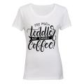 Too much Toddler - not enough Coffee!! - Ladies - T-Shirt