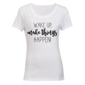 Wake Up & Make Things Happen - Ladies - T-Shirt