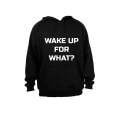 Wake Up for What? - Hoodie