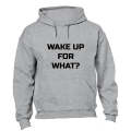 Wake Up for What? - Hoodie