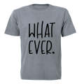 What Ever - Adults - T-Shirt