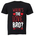 Where's the Love Bro - Valentine - Adults - T-Shirt