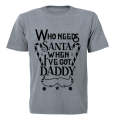 Who Needs Santa - Daddy - Christmas - Kids T-Shirt