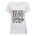 Why y'All Trying to Test the Jesus in Me? - Ladies - T-Shirt