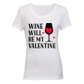 Wine Will Be My Valentine - Ladies - T-Shirt