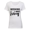 Wishing I Was Fishing - Ladies - T-Shirt