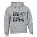 Without Coffee - Hoodie