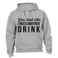 You Look Like I Need Another Drink - Hoodie