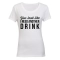 You Look Like I Need Another Drink - Ladies - T-Shirt
