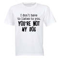 You're Not My Dog - Adults - T-Shirt