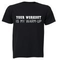 Your Workout Is My Warm Up - Adults - T-Shirt