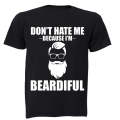 Don't Hate Me Because I'm Beardiful - Adults - T-Shirt