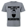 Don't Hate Me Because I'm Beardiful - Adults - T-Shirt