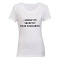 I know I'm secretly your Favourite! - Ladies - T-Shirt
