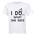 I DO - what she says! - Adults - T-Shirt