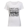 I Don't Lose Weight - I'm a Winner! - Ladies - T-Shirt