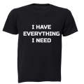 I have Everything I Need - Adults - T-Shirt