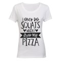I Only do Squats When I Drop My Pizza - Ladies - T-Shirt