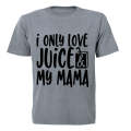 I Only Love Juice & My Mama - Kids T-Shirt