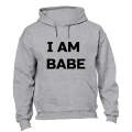I am Babe! - Hoodie