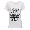 Yeah I'm in Shape of a Sprinkle Donut! - Ladies - T-Shirt
